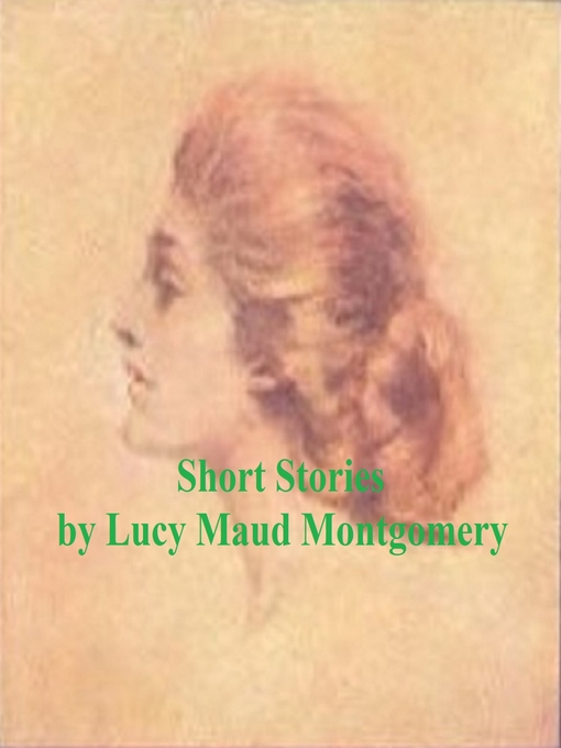 Title details for Short Stories by Lucy Maud Montgomery - Available